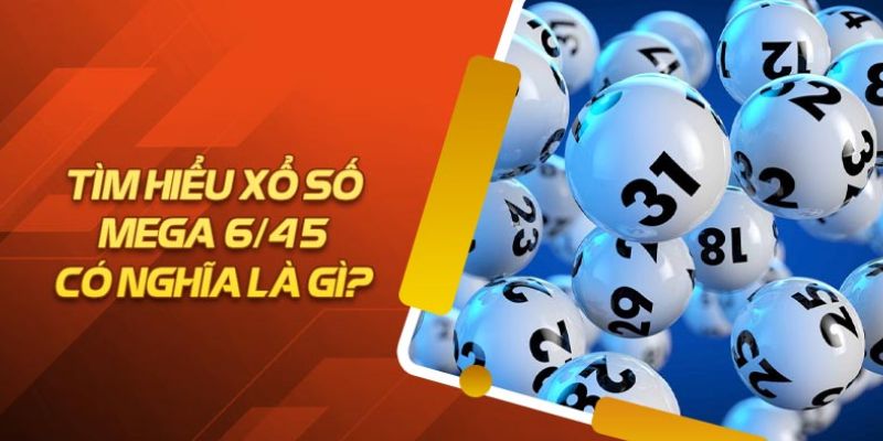 Xổ Số Mega 6/45 - Cơ Cấu Giải Thưởng Lớn Cho Người Chơi 2 xo-so-mega-6/45-1